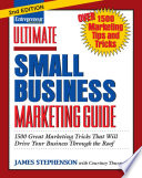 Entrepreneur magazine's ultimate small business marketing guide : 1500 great marketing tricks that will drive your business through the roof /