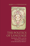 The politics of language : Byrhtferth, Ælfric, and the multilingual identity of the Benedictine reform /