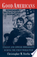 Good Americans : Italian and Jewish immigrants during the First World War / Christopher M. Sterba.
