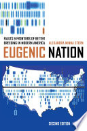 Eugenic nation : faults and frontiers of better breeding in modern America / Alexandra Minna Stern.