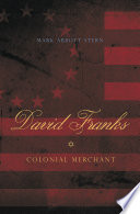 David Franks : colonial merchant / Mark Abbott Stern.