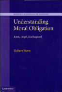 Understanding moral obligation : Kant, Hegel, Kierkegaard / Robert Stern.