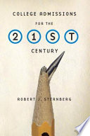 College admissions for the 21st century / Robert J. Sternberg.