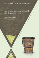 La organizacion laboral del Imperio Inca : las autoridades locales basicas /