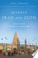 Between Iran and Zion : Jewish histories of twentieth-century Iran /