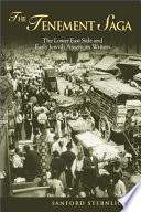 The tenement saga : the Lower East Side and early Jewish American writers / Sanford Sternlicht.