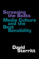 Screening the Beats : media culture and the Beat sensibility /