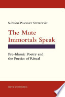 The mute immortals speak : pre-Islamic poetry and the poetics of ritual /