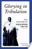 Glorying in tribulation the lifework of Sojourner Truth /