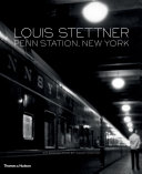 Louis Stettner : Penn Station, New York / introduction by Adam Gopnik.