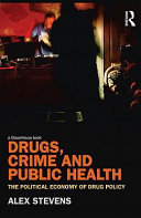 Drugs, crime and public health : the political economy of drug policy /