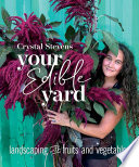 Your edible yard  : landscaping with fruits and vegetables / Crystal Stevens.