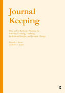 Journal keeping : how to use reflective writing for effective learning, teaching, professional insight, and positive change / Dannelle D. Stevens and Joanne E. Cooper.