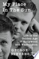 My place in the sun : life in the golden age of Hollywood and Washington /