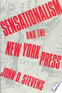 Sensationalism and the New York press / John D. Stevens.