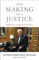 The making of a justice : reflections on my first 94 years / Justice John Paul Stevens.