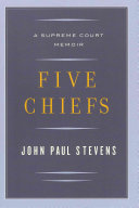 Five chiefs : a Supreme Court memoir / John Paul Stevens.