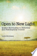 Open to New Light : Quaker Spirituality in Historical and Philosophical Context.