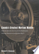 Canada's greatest wartime muddle : National Selective Service and the mobilization of human resources during World War II /