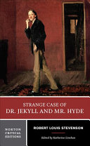 Strange case of Dr. Jekyll and Mr. Hyde : an authoritative text, backgrounds and contexts, performance adaptations, criticism / Robert Louis Stevenson ; edited by Katherine Linehan.