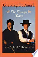 Growing up Amish : the teenage years / Richard A. Stevick.