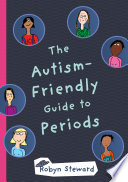 The autism-friendly guide to periods / Robyn Steward.