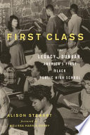 First class : the legacy of Dunbar, America's first Black public high school /