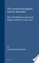 The Armenian kingdom and the Mamluks : war and diplomacy during the reigns of Hetʻum II (1289-1307) / by Angus Donal Stewart.