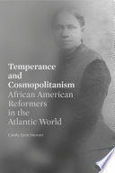 Temperance and cosmopolitanism : African American reformers in the Atlantic world /