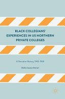 Black collegians' experiences in US northern private colleges : a narrative history, 1945-1965 / Dafina-Lazarus Stewart.