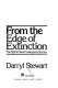 From the edge of extinction : the fight to save endangered species / Darryl Stewart.