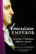 American emperor : Aaron Burr's challenge to Jefferson's America / David O. Stewart.