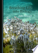 Breathing life into biology / by John Stewart.