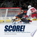 Score! : the action and artistry of hockey's magnificent moment / by Mark Stewart and Mike Kennedy.