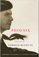 Phoenix : the life of Norman Bethune /