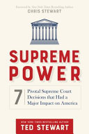 Supreme power : 7 pivotal Supreme Court decisions that had a major impact on America / Ted Stewart.
