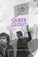 Queer clout : Chicago and the rise of gay politics / Timothy Stewart-Winter.