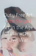 Duty free art : art in the age of civil war / Hito Steyerl.