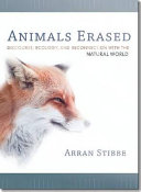 Animals erased : discourse, ecology, and reconnection with the natural world / Arran Stibbe.