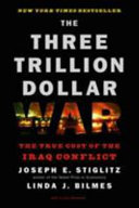 The three trillion dollar war : the true cost of the Iraq Conflict /