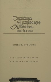 Common landscape of America, 1580 to 1845 / John R. Stilgoe.