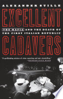 Excellent cadavers : the mafia and the death of the first Italian Republic /