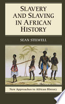 Slavery and slaving in African history / Sean Stilwell.