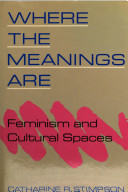 Where the meanings are / Catharine R. Stimpson.