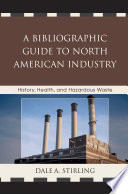 A bibliographic guide to North American Industry : history, health, and hazardous waste /