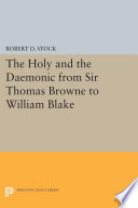 The holy and the daemonic from Sir Thomas Browne to William Blake / R.D. Stock.