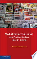 Media commercialization and authoritarian rule in China / Daniela Stockmann.