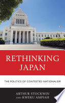 Rethinking Japan : the politics of contested nationalism / Arthur Stockwin and Kweku Ampiah.