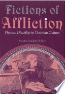 Fictions of affliction : physical disability in Victorian culture / Martha Stoddard Holmes.