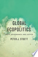 Global ecopolitics : crisis, governance, and justice /